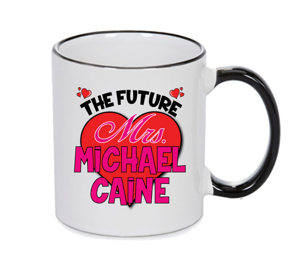BLACK MUG - The Future Mrs MICHAEL CAINE mug - Celebrity Mug