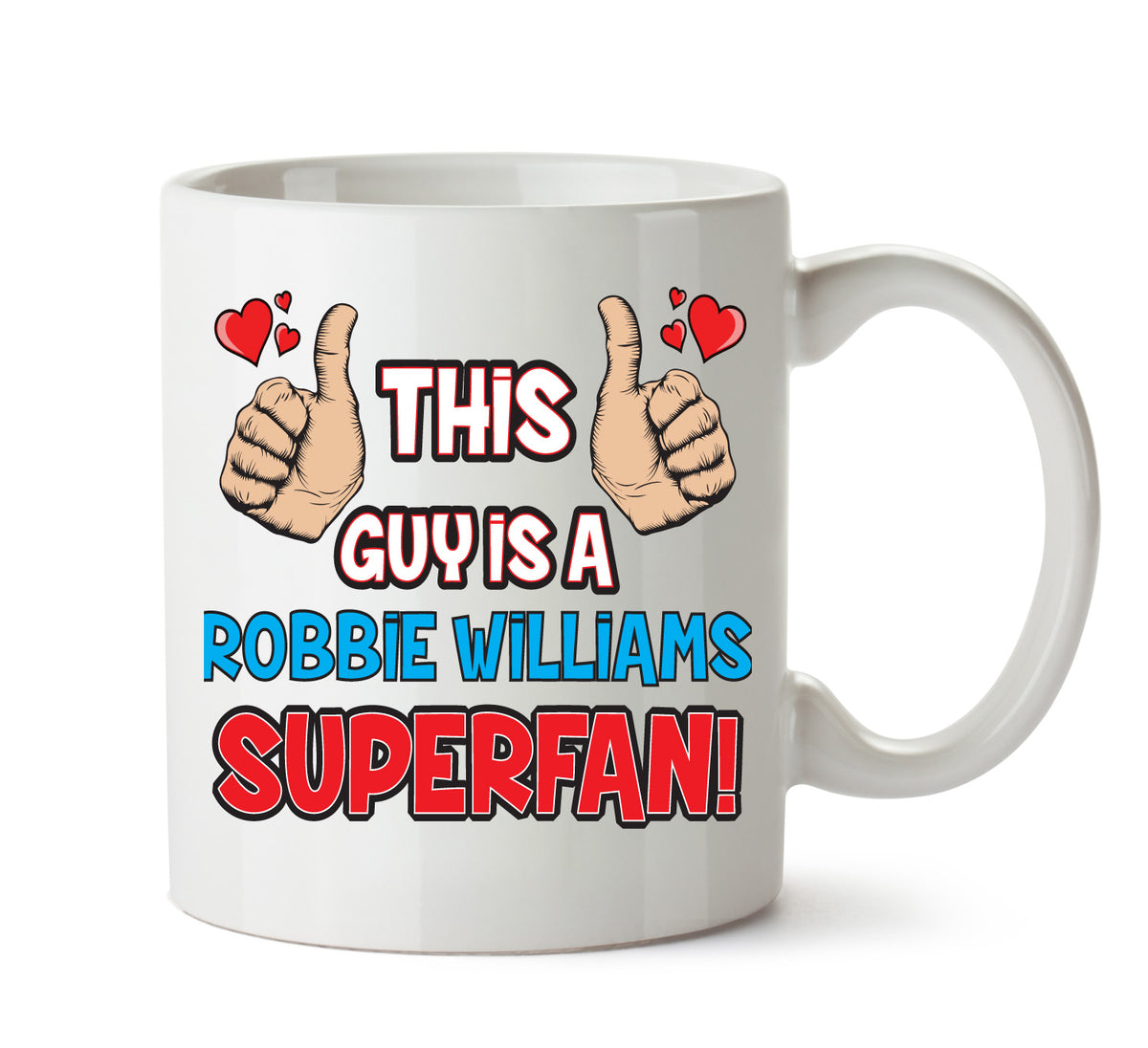 This Guy is a Robbie Williams SUPERFAN Printed Mug – This Guy Is A Robbie Williams Superfan mug – 11oz ceramic slogan mug