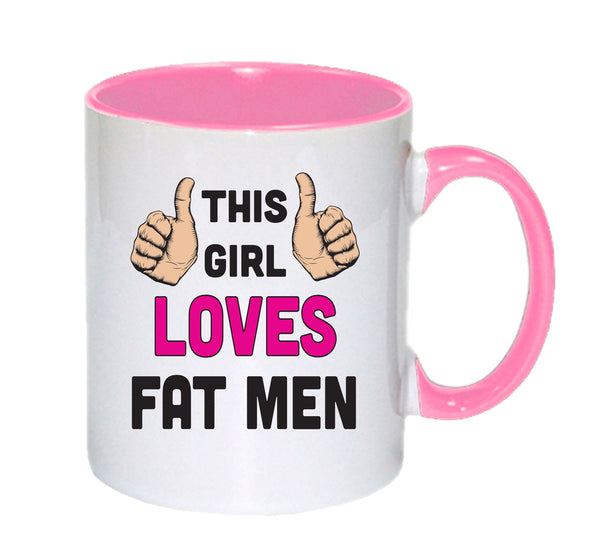 This Girl Loves Fat Men mug – 11oz ceramic slogan mug