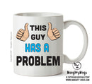 This Guy Has A Problem Personalised ADULT OFFICE MUG