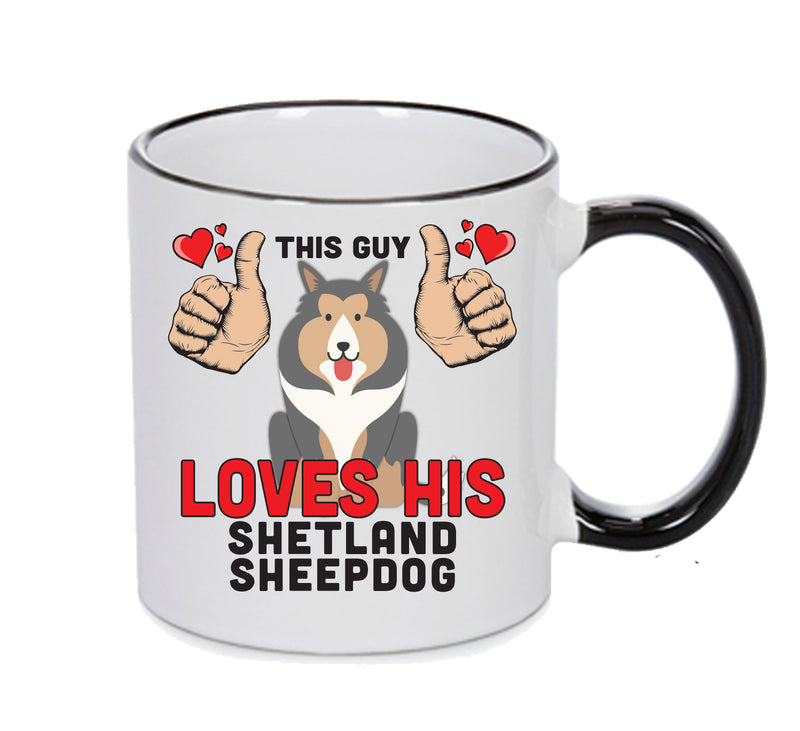 This guy loves his Shetland Sheepdog Mug - Dog Lover Mug