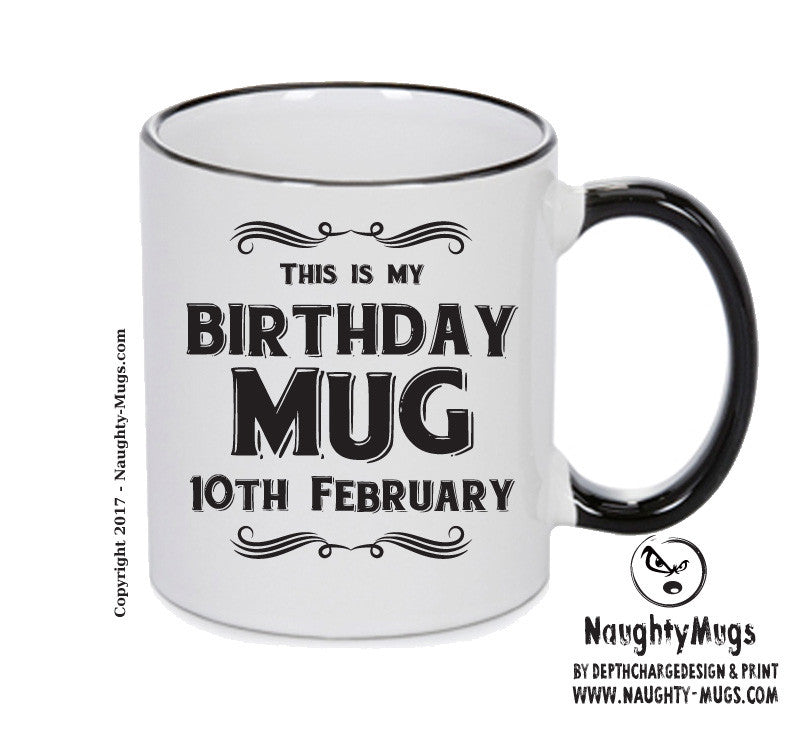 This Is My Birthday Mug - My Birthday Is On 10th February - Novelty Funny Printed Mug