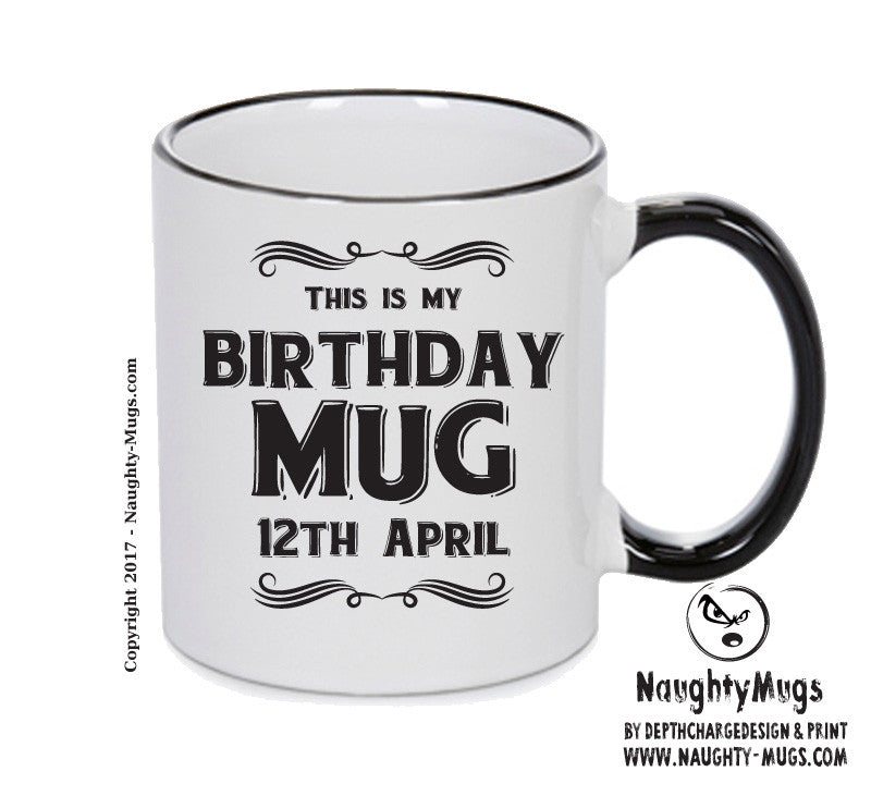 This Is My Birthday Mug - My Birthday Is On 12th April - Novelty Funny Printed Mug