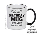 This Is My Birthday Mug - My Birthday Is On 12th July - Novelty Funny Printed Mug