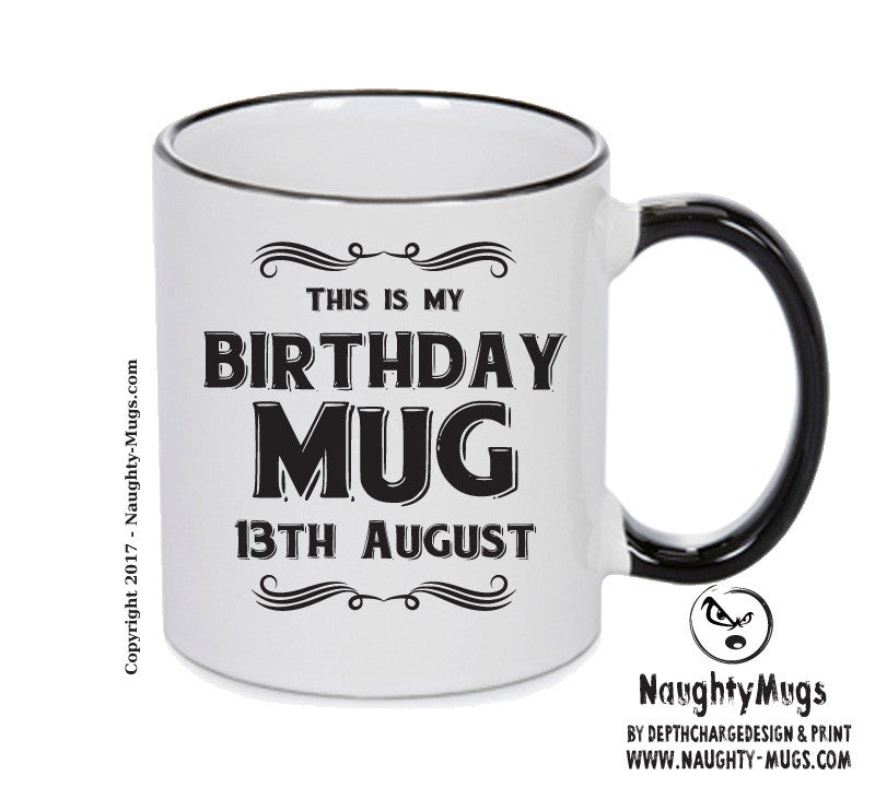 This Is My Birthday Mug - My Birthday Is On 13th August - Novelty Funny Printed Mug