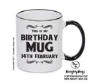 This Is My Birthday Mug - My Birthday Is On 14th February - Novelty Funny Printed Mug