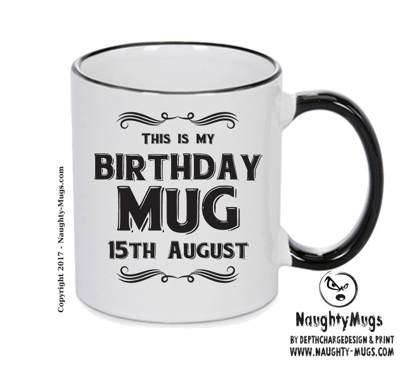 This Is My Birthday Mug - My Birthday Is On 15th August - Novelty Funny Printed Mug