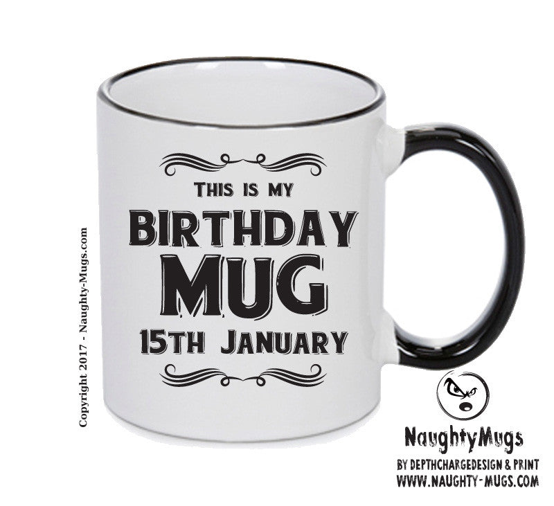 This Is My Birthday Mug - My Birthday Is On 15th January - Novelty Funny Printed Mug