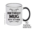 This Is My Birthday Mug - My Birthday Is On 15th October - Novelty Funny Printed Mug