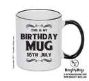 This Is My Birthday Mug - My Birthday Is On 16th July - Novelty Funny Printed Mug