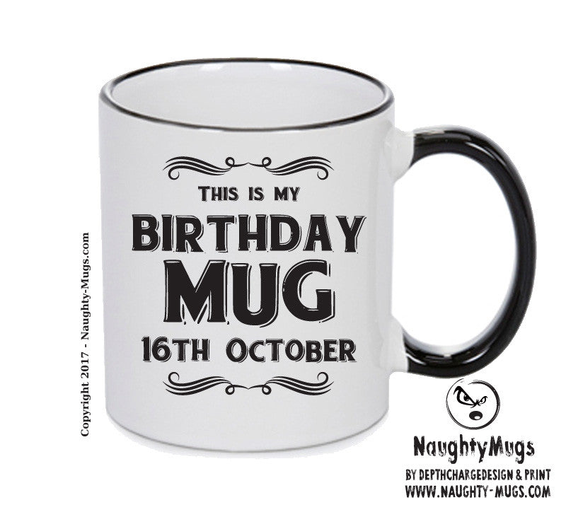 This Is My Birthday Mug - My Birthday Is On 16th October - Novelty Funny Printed Mug