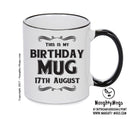 This Is My Birthday Mug - My Birthday Is On 17th August - Novelty Funny Printed Mug