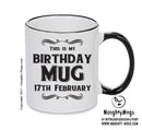 This Is My Birthday Mug - My Birthday Is On 17th February - Novelty Funny Printed Mug