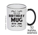 This Is My Birthday Mug - My Birthday Is On 18th June - Novelty Funny Printed Mug