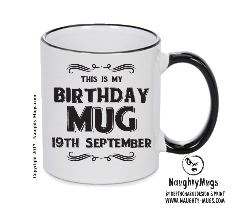 This Is My Birthday Mug - My Birthday Is On 19th September - Novelty Funny Printed Mug