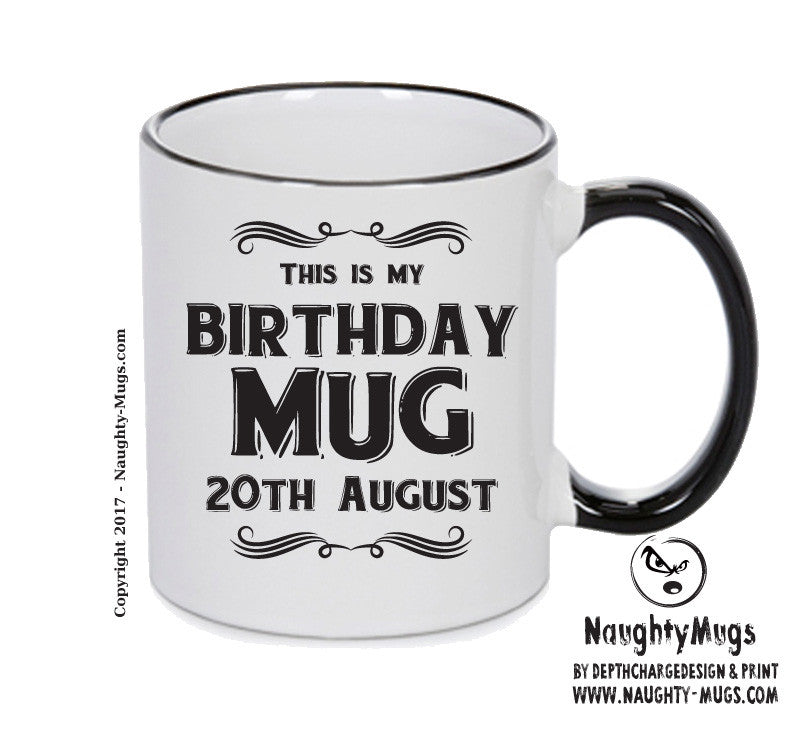 This Is My Birthday Mug - My Birthday Is On 20th August - Novelty Funny Printed Mug