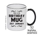This Is My Birthday Mug - My Birthday Is On 21st January - Novelty Funny Printed Mug