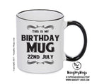 This Is My Birthday Mug - My Birthday Is On 22nd July - Novelty Funny Printed Mug