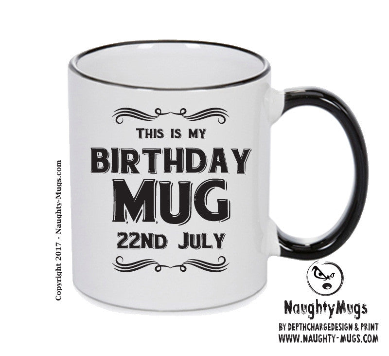This Is My Birthday Mug - My Birthday Is On 22nd July - Novelty Funny Printed Mug