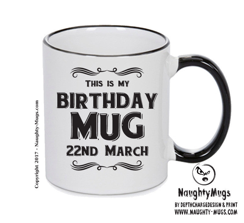 This Is My Birthday Mug - My Birthday Is On 22nd March - Novelty Funny Printed Mug