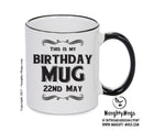 This Is My Birthday Mug - My Birthday Is On 22nd May - Novelty Funny Printed Mug