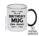 This Is My Birthday Mug - My Birthday Is On 23rd August - Novelty Funny Printed Mug