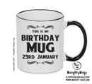 This Is My Birthday Mug - My Birthday Is On 23rd January - Novelty Funny Printed Mug