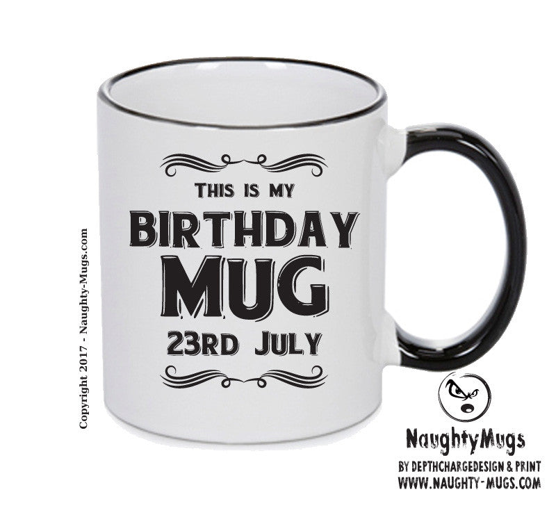 This Is My Birthday Mug - My Birthday Is On 23rd July - Novelty Funny Printed Mug