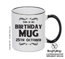 This Is My Birthday Mug - My Birthday Is On 25th October - Novelty Funny Printed Mug