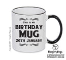 This Is My Birthday Mug - My Birthday Is On 26th January - Novelty Funny Printed Mug