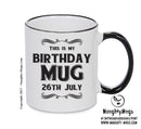 This Is My Birthday Mug - My Birthday Is On 26th July - Novelty Funny Printed Mug
