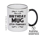 This Is My Birthday Mug - My Birthday Is On 27th February - Novelty Funny Printed Mug