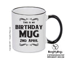 This Is My Birthday Mug - My Birthday Is On 2nd April - Novelty Funny Printed Mug
