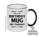 This Is My Birthday Mug - My Birthday Is On 2nd February - Novelty Funny Printed Mug