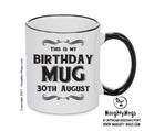 This Is My Birthday Mug - My Birthday Is On 30th August - Novelty Funny Printed Mug