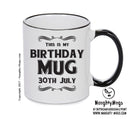 This Is My Birthday Mug - My Birthday Is On 30th July - Novelty Funny Printed Mug