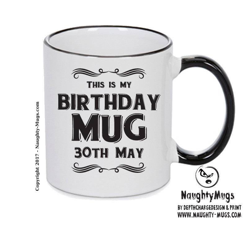 This Is My Birthday Mug - My Birthday Is On 30th May - Novelty Funny Printed Mug