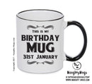 This Is My Birthday Mug - My Birthday Is On 31st January - Novelty Funny Printed Mug