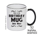 This Is My Birthday Mug - My Birthday Is On 3rd May - Novelty Funny Printed Mug