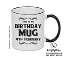 This Is My Birthday Mug - My Birthday Is On 4th February - Novelty Funny Printed Mug