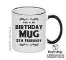 This Is My Birthday Mug - My Birthday Is On 5th February - Novelty Funny Printed Mug