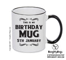 This Is My Birthday Mug - My Birthday Is On 5th January - Novelty Funny Printed Mug