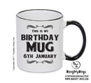 This Is My Birthday Mug - My Birthday Is On 6th January - Novelty Funny Printed Mug