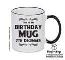 This Is My Birthday Mug - My Birthday Is On 7th December - Novelty Funny Printed Mug