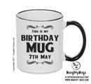 This Is My Birthday Mug - My Birthday Is On 7th May - Novelty Funny Printed Mug