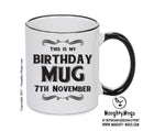 This Is My Birthday Mug - My Birthday Is On 7th November - Novelty Funny Printed Mug