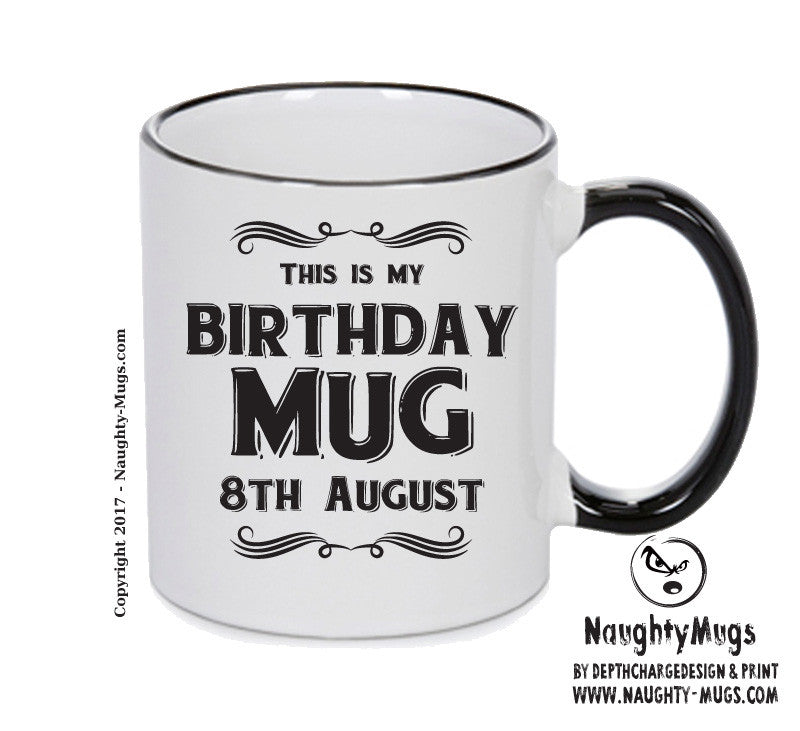 This Is My Birthday Mug - My Birthday Is On 8th August - Novelty Funny Printed Mug