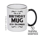 This Is My Birthday Mug - My Birthday Is On 8th December - Novelty Funny Printed Mug