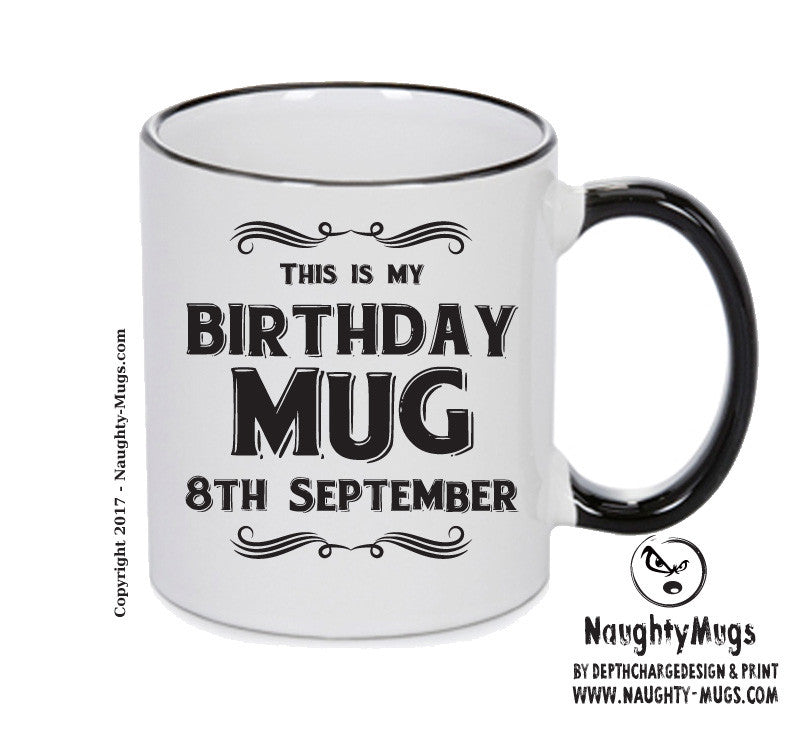 This Is My Birthday Mug - My Birthday Is On 8th September - Novelty Funny Printed Mug