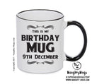 This Is My Birthday Mug - My Birthday Is On 9th December - Novelty Funny Printed Mug